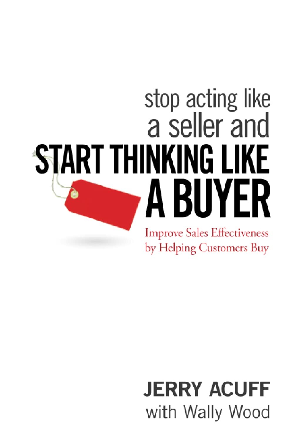 Stop Acting Like a Seller and Start Thinking Like a Buyer: Improve Sales Eff…