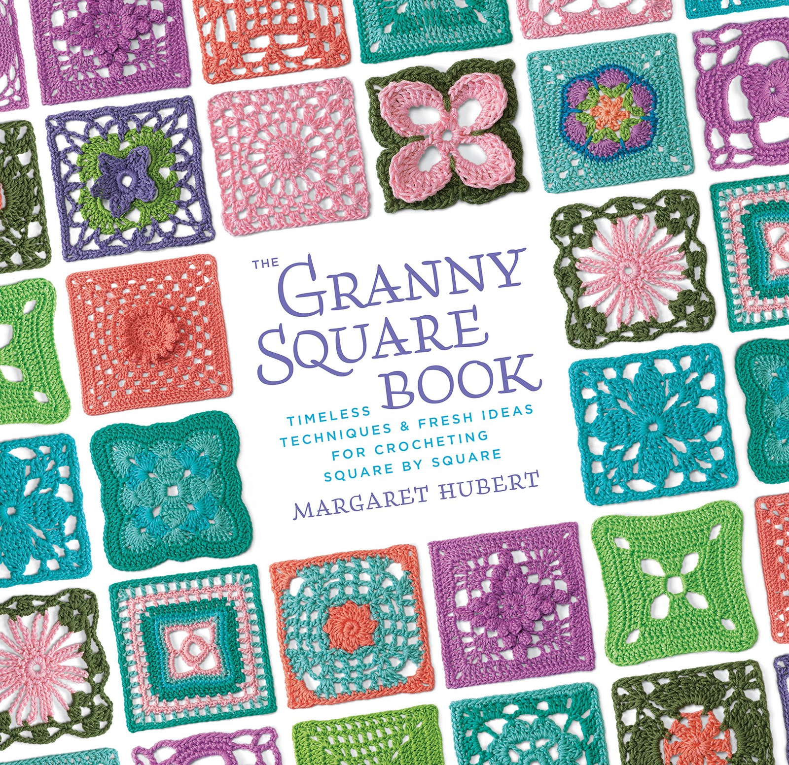 The Granny Square Book: Timeless Techniques and Fresh Ideas for Crocheting S…