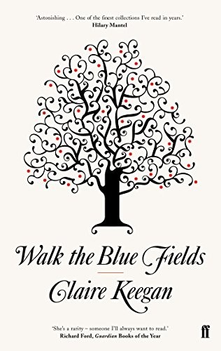 WALK THE BLUE FIELDS By Claire Keegan