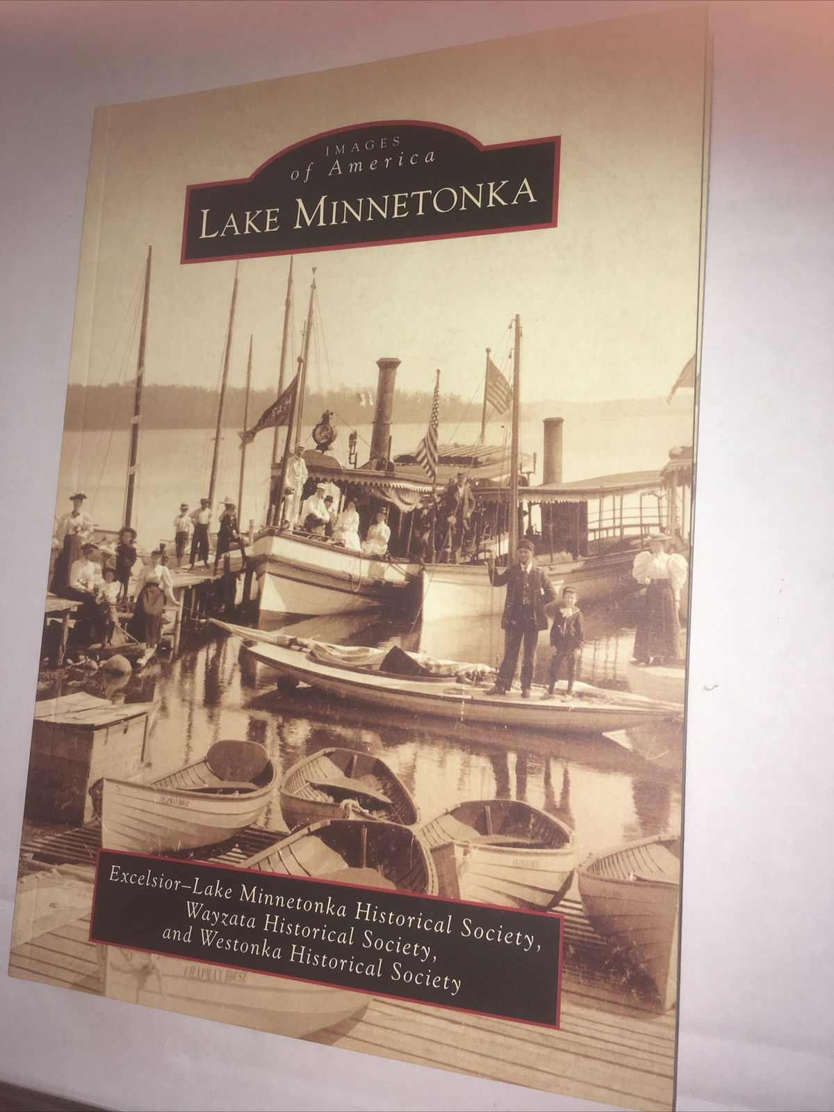 Images of America Ser.: Lake Minnetonka by Excelsior-Lake Minnetonka Historical