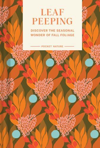 Pocket Nature Series: Leaf-Peeping: Discover the Seasonal Wonder of Fall Foliag