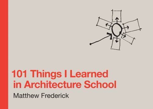 NEW SEALED 101 Things I Learned in Architecture School by Matthew Frederick Book